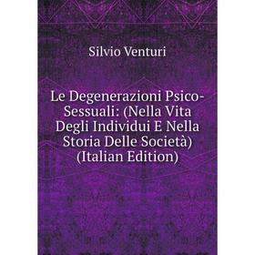 Книга Le Degenerazioni Psico-Sessuali: (Nella Vita Degli Individui E Nella Storia Delle Società)
Книга Le Degenerazioni Psico-Sessuali: (Nella Vita Degli Individui E Nella Storia Delle Società)