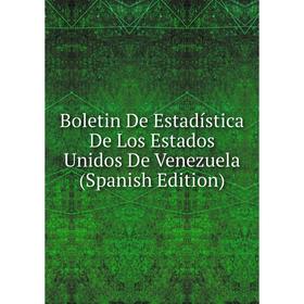 Книга Boletin De Estadística De Los Estados Unidos De Venezuela (Spanish Edition)
Книга Boletin De Estadística De Los Estados Unidos De Venezuela (Spanish Edition)