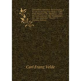 Книга Sämmtliche Schriften: Bd.Erzstufen.-2.Bd.Die Eroberung Von Mexico.-3.Bd.Prinz Friedrich. Der Maltheser.-4.Bd.Die Lichtensteiner. Die Wiedertäufe
Книга Sämmtliche Schriften: Bd.Erzstufen.-2.Bd.Die Eroberung Von Mexico.-3.Bd.Prinz Friedrich. Der Maltheser.-4.Bd.Die Lichtensteiner. Die Wiedertäufe
