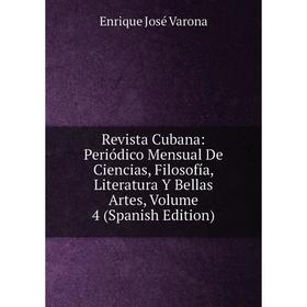 Книга Revista Cubana: Periódico Mensual De Ciencias, Filosofía, Literatura Y Bellas Artes, Volume 4 (Spanish Edition) 
Книга Revista Cubana: Periódico Mensual De Ciencias, Filosofía, Literatura Y Bellas Artes, Volume 4 (Spanish Edition)