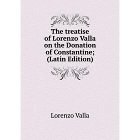 Книга The treatise of Lorenzo Valla on the Donation of Constantine; (Latin Edition)
Книга The treatise of Lorenzo Valla on the Donation of Constantine; (Latin Edition)