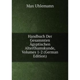 Книга Handbuch Der Gesammten Ägyptischen Alterthumskunde, Volumes 1-2 (German Edition)
Книга Handbuch Der Gesammten Ägyptischen Alterthumskunde, Volumes 1-2 (German Edition)