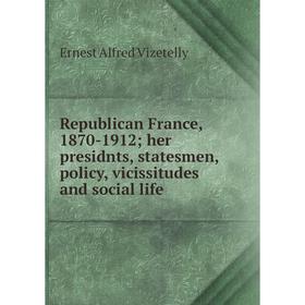 Книга Republican France, 1870-1912; her presidnts, statesmen, policy, vicissitudes and social life
Книга Republican France, 1870-1912; her presidnts, statesmen, policy, vicissitudes and social life
