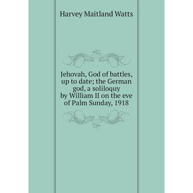 Книга Jehovah, God of battles, up to date; the German god, a soliloquy by William II on the eve of Palm Sunday
Книга Jehovah, God of battles, up to date; the German god, a soliloquy by William II on the eve of Palm Sunday