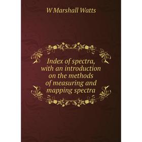 Книга Index of spectra, with an introduction on the methods of measuring and mapping spectra
Книга Index of spectra, with an introduction on the methods of measuring and mapping spectra