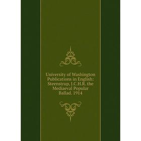 Книга University of Washington Publications in English: Steenstrup, J.C.H.R. the Mediaeval Popular Ballad. 1914
Книга University of Washington Publications in English: Steenstrup, J.C.H.R. the Mediaeval Popular Ballad. 1914