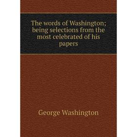 Книга The words of Washington; being selections from the most celebrated of his papers
Книга The words of Washington; being selections from the most celebrated of his papers