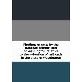 Книга Findings of facts by the Railroad commission of Washington relative to the valuation of railroads in the state of Washington
Книга Findings of facts by the Railroad commission of Washington relative to the valuation of railroads in the state of Washington