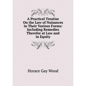 Книга A Practical Treatise On the Law of Nuisances in Their Various Forms: Including Remedies Therefor at Law and in Equity
Книга A Practical Treatise On the Law of Nuisances in Their Various Forms: Including Remedies Therefor at Law and in Equity
