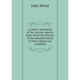 Книга A correct statement of the various sources from which the History of the administration of John Adams was compiled
Книга A correct statement of the various sources from which the History of the administration of John Adams was compiled