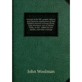 Книга Journal of the life, gospel, labours and Christian experiences of that faithful minister of Jesus Christ, John Woolman, late of Mount Holly
Книга Journal of the life, gospel, labours and Christian experiences of that faithful minister of Jesus Christ, John Woolman, late of Mount Holly