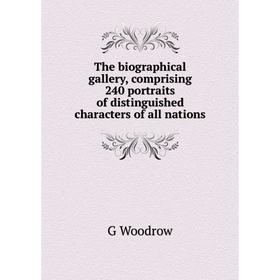Книга The biographical gallery, comprising 240 portraits of distinguished characters of all nations
Книга The biographical gallery, comprising 240 portraits of distinguished characters of all nations