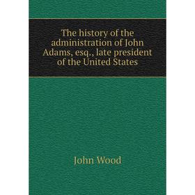 Книга The history of the administration of John Adams, esq., late president of the United States
Книга The history of the administration of John Adams, esq., late president of the United States