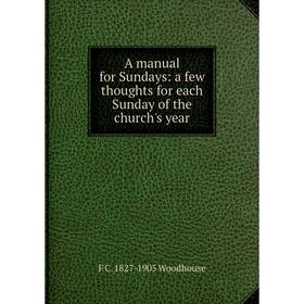 Книга A manual for Sundays: a few thoughts for each Sunday of the church's year
Книга A manual for Sundays: a few thoughts for each Sunday of the church's year