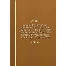 Книга Annual Report of the Comptroller of the Treasury Department for the Fiscal Year Ended Sept. 30th, 1875, to the General Assembly of Maryland. Vol
Книга Annual Report of the Comptroller of the Treasury Department for the Fiscal Year Ended Sept. 30th, 1875, to the General Assembly of Maryland. Vol