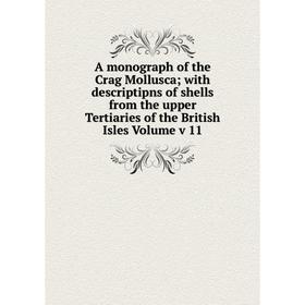 Книга A monograph of the Crag Mollusca; with descriptipns of shells from the upper Tertiaries of the British Isles Volume v 11
Книга A monograph of the Crag Mollusca; with descriptipns of shells from the upper Tertiaries of the British Isles Volume v 11