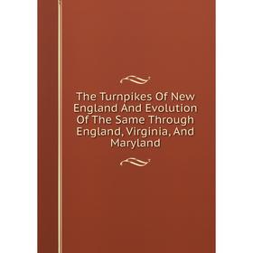Книга The Turnpikes Of New England And Evolution Of The Same Through England, Virginia, And Maryland
Книга The Turnpikes Of New England And Evolution Of The Same Through England, Virginia, And Maryland