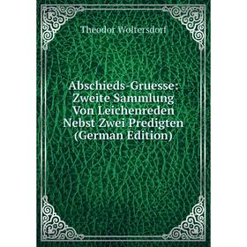 Книга Abschieds-Gruesse: Zweite Sammlung Von Leichenreden Nebst Zwei Predigten (German Edition)
Книга Abschieds-Gruesse: Zweite Sammlung Von Leichenreden Nebst Zwei Predigten (German Edition)