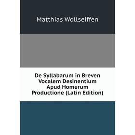 Книга De Syllabarum in Breven Vocalem Desinentium Apud Homerum Productione (Latin Edition)
Книга De Syllabarum in Breven Vocalem Desinentium Apud Homerum Productione (Latin Edition)