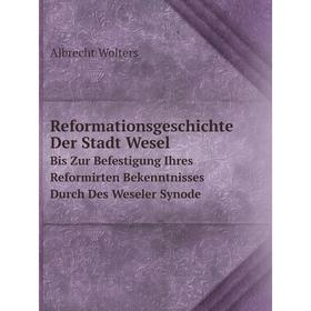 Книга Reformationsgeschichte Der Stadt Wesel: Bis Zur Befestigung Ihres Reformirten Bekenntnisses Durch Des Weseler Synode (German Edition)
Книга Reformationsgeschichte Der Stadt Wesel: Bis Zur Befestigung Ihres Reformirten Bekenntnisses Durch Des Weseler Synode (German Edition)