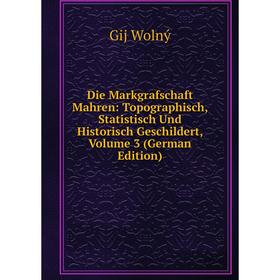Книга Die Markgrafschaft Mahren: Topographisch, Statistisch Und Historisch Geschildert, Volume 3 (German Edition)
Книга Die Markgrafschaft Mahren: Topographisch, Statistisch Und Historisch Geschildert, Volume 3 (German Edition)