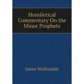 Книга Homiletical Commentary On the Minor Prophets
Книга Homiletical Commentary On the Minor Prophets