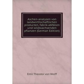 Книга Aschen-analysen von landwirthschaftlichen producten, fabrik-abfällen und wildwachsenden pflanzen (German Edition)
Книга Aschen-analysen von landwirthschaftlichen producten, fabrik-abfällen und wildwachsenden pflanzen (German Edition)