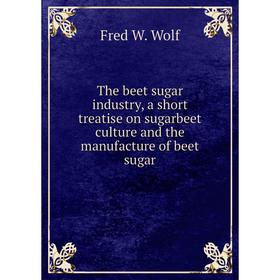 Книга The beet sugar industry, a short treatise on sugarbeet culture and the manufacture of beet sugar
Книга The beet sugar industry, a short treatise on sugarbeet culture and the manufacture of beet sugar