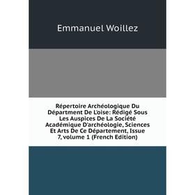 Книга Répertoire Archéologique Du Départment De L'oise: Rédigé Sous Les Auspices De La Société Académique D'archéologie, Sciences Et Arts De Ce Départ
Книга Répertoire Archéologique Du Départment De L'oise: Rédigé Sous Les Auspices De La Société Académique D'archéologie, Sciences Et Arts De Ce Départ