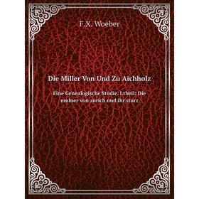 Книга Die Miller Von Und Zu AichholzEine Genealogische Studie. I.theil: Die mulner von zurich und ihr sturz
Книга Die Miller Von Und Zu AichholzEine Genealogische Studie. I.theil: Die mulner von zurich und ihr sturz