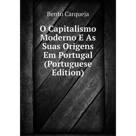 Книга O Capitalismo Moderno E As Suas Origens Em Portugal (Portuguese Edition)
Книга O Capitalismo Moderno E As Suas Origens Em Portugal (Portuguese Edition)