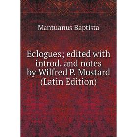 Книга Eclogues; edited with introd. and notes by Wilfred P. Mustard (Latin Edition)
Книга Eclogues; edited with introd. and notes by Wilfred P. Mustard (Latin Edition)