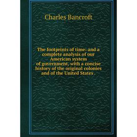 Книга The footprints of time: and a complete analysis of our American system of government, with a concise history of the original colonies and of the
Книга The footprints of time: and a complete analysis of our American system of government, with a concise history of the original colonies and of the