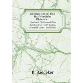 Книга Konstantinopel Und Das Westliche KleinasienHandbuch Für Reisende Von Karl Baedeker, Mit 9 Karten, 29 Plänen Und 5 Grundrissen
Книга Konstantinopel Und Das Westliche KleinasienHandbuch Für Reisende Von Karl Baedeker, Mit 9 Karten, 29 Plänen Und 5 Grundrissen