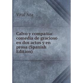 Книга Calvo y compañía: comedia de gracioso en dos actos y en prosa (Spanish Edition)
Книга Calvo y compañía: comedia de gracioso en dos actos y en prosa (Spanish Edition)
