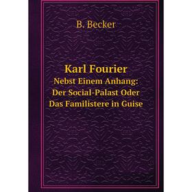 Книга Karl FourierNebst Einem Anhang: Der Social-Palast Oder Das Familistere in Guise
Книга Karl FourierNebst Einem Anhang: Der Social-Palast Oder Das Familistere in Guise