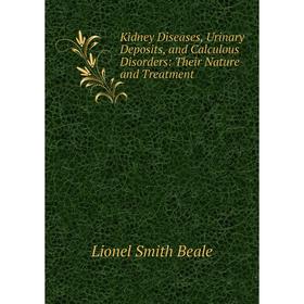 Книга Kidney Diseases, Urinary Deposits, and Calculous Disorders: Their Nature and Treatment
Книга Kidney Diseases, Urinary Deposits, and Calculous Disorders: Their Nature and Treatment