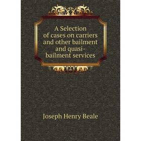 Книга A Selection of cases on carriers and other bailment and quasi-bailment services
Книга A Selection of cases on carriers and other bailment and quasi-bailment services
