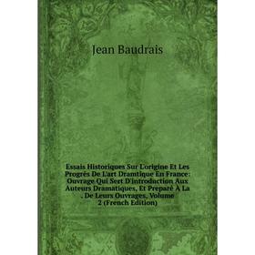 Книга Essais Historiques Sur L'origine Et Les Progrès De L'art Dramtique En France
Книга Essais Historiques Sur L'origine Et Les Progrès De L'art Dramtique En France