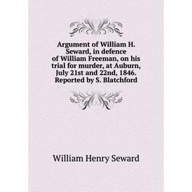 Книга Argument of William H. Seward, in defence of William Freeman, on his trial for murder, at Auburn, July 21st and 22nd, 1846. Reported by S. Blatc
Книга Argument of William H. Seward, in defence of William Freeman, on his trial for murder, at Auburn, July 21st and 22nd, 1846. Reported by S. Blatc