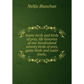 Книга Game birds and birds of prey, life histories of one hundredand seventy birds of prey, game birds and water fowls
Книга Game birds and birds of prey, life histories of one hundredand seventy birds of prey, game birds and water fowls