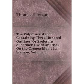 Книга The Pulpit Assistant: Containing Three Hundred Outlines, Or Skeletons of Sermons. with an Essay On the Composition of a Sermon, Volume 3
Книга The Pulpit Assistant: Containing Three Hundred Outlines, Or Skeletons of Sermons. with an Essay On the Composition of a Sermon, Volume 3