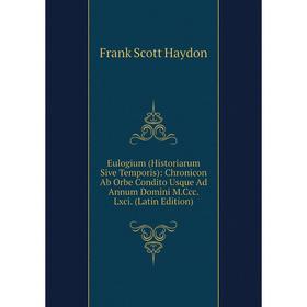 Книга Eulogium (Historiarum Sive Temporis): Chronicon Ab Orbe Condito Usque Ad Annum Domini M.Ccc.Lxci. (Latin Edition)
Книга Eulogium (Historiarum Sive Temporis): Chronicon Ab Orbe Condito Usque Ad Annum Domini M.Ccc.Lxci. (Latin Edition)