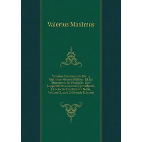 Книга Valerius Maximus De Dictis Factisque Memorabilibus: Et Jul. Obsequens De Prodigiis, Cum Supplementis Conradi Lycosthenis, Et Selectis Eruditorum
Книга Valerius Maximus De Dictis Factisque Memorabilibus: Et Jul. Obsequens De Prodigiis, Cum Supplementis Conradi Lycosthenis, Et Selectis Eruditorum