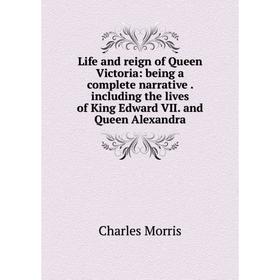 Книга Life and reign of Queen Victoria: being a complete narrative including the lives of King Edward VII and Queen Alexandra
Книга Life and reign of Queen Victoria: being a complete narrative including the lives of King Edward VII and Queen Alexandra