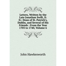Книга Letters, Written by the Late Jonathan Swift, D D: Dean of St Patrick's, Dublin, and Several of His Friends: From the Year 1703 to 1740, Volume 6
Книга Letters, Written by the Late Jonathan Swift, D D: Dean of St Patrick's, Dublin, and Several of His Friends: From the Year 1703 to 1740, Volume 6