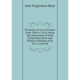 Книга Prisoners of war in France from 1804 to 1814, being the adventures of John Tregerthen Short and Thomas Williams of St. Ives, Cornwall
Книга Prisoners of war in France from 1804 to 1814, being the adventures of John Tregerthen Short and Thomas Williams of St. Ives, Cornwall