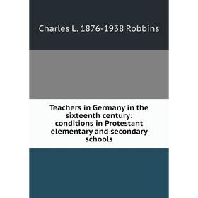 Книга Teachers in Germany in the sixteenth century: conditions in Protestant elementary and secondary schools
Книга Teachers in Germany in the sixteenth century: conditions in Protestant elementary and secondary schools