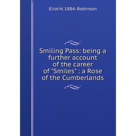 Книга Smiling Pass: being a further account of the career of Smiles: a Rose of the Cumberlands 
Книга Smiling Pass: being a further account of the career of Smiles: a Rose of the Cumberlands