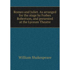 Книга Romeo and Juliet. As arranged for the stage by Forbes Robertson, and presented at the Lyceum Theatre
Книга Romeo and Juliet. As arranged for the stage by Forbes Robertson, and presented at the Lyceum Theatre